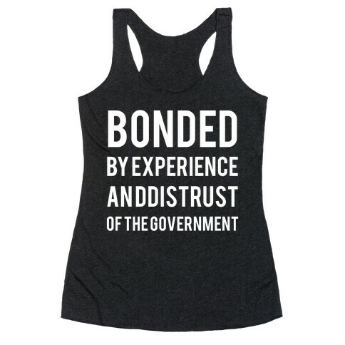 Bonded By Experience An Ddistrust Of The Government Racerback Tank Top