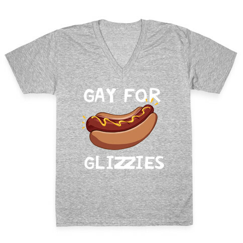 Gay For Glizzies  V-Neck Tee Shirt