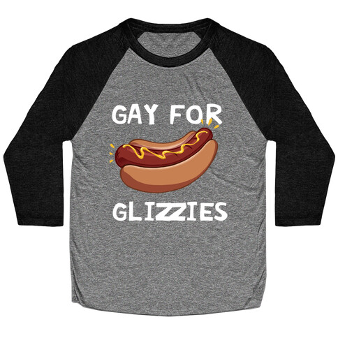 Gay For Glizzies  Baseball Tee