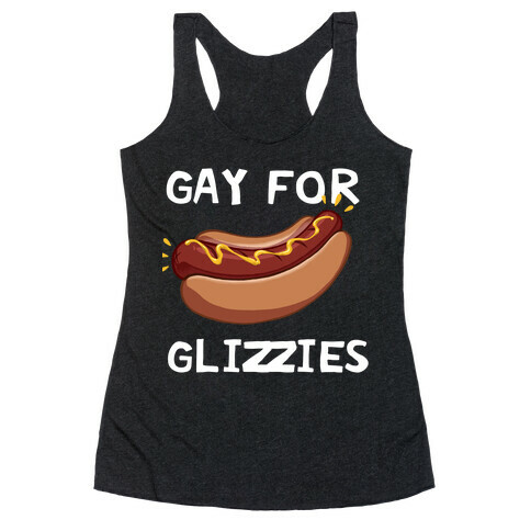 Gay For Glizzies  Racerback Tank Top