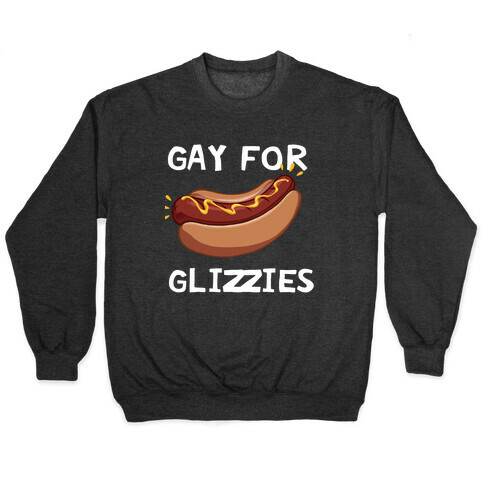 Gay For Glizzies  Pullover