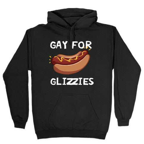 Gay For Glizzies  Hooded Sweatshirt