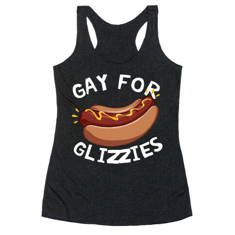 Gay For Glizzies  Racerback Tank Top