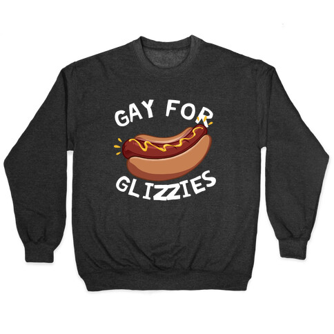 Gay For Glizzies  Pullover