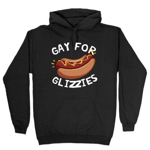 Gay For Glizzies  Hooded Sweatshirt