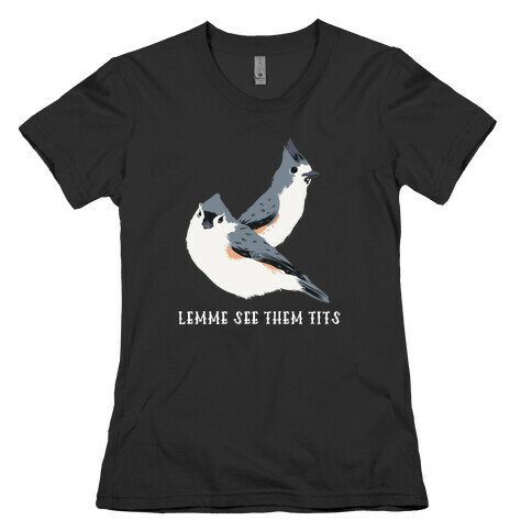 Lemme See Them Tits  Womens T-Shirt
