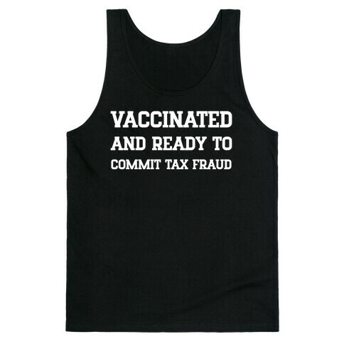 Vaccinated And Ready To Commit Tax Fraud Tank Top