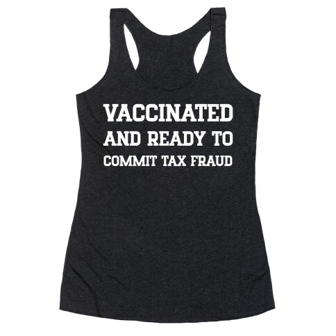 Vaccinated And Ready To Commit Tax Fraud Racerback Tank Top