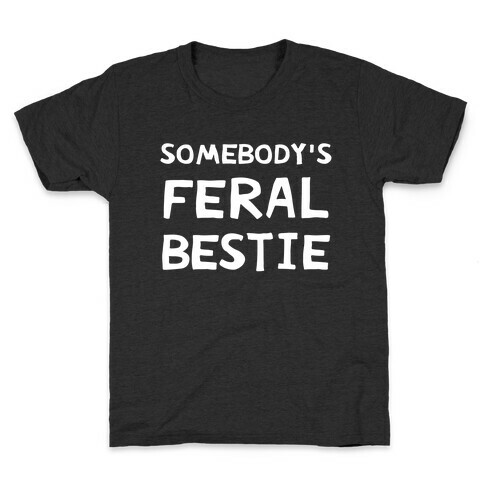 Somebody's Feral Bestie Kids T-Shirt