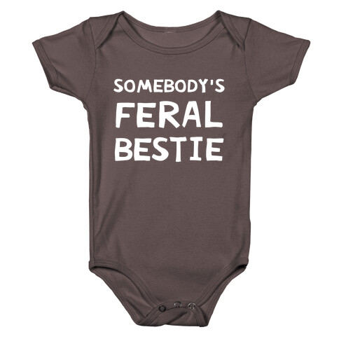 Somebody's Feral Bestie Baby One-Piece