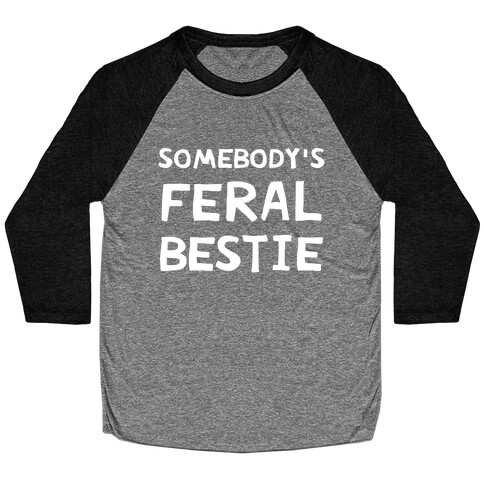 Somebody's Feral Bestie Baseball Tee