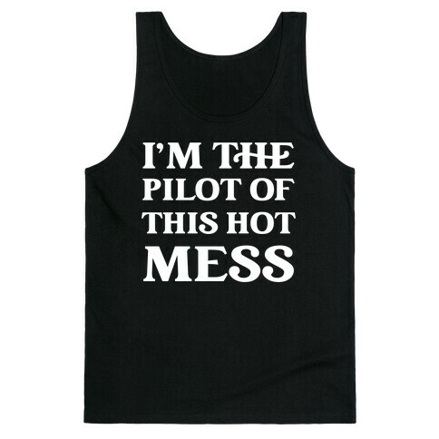 I'm The Pilot Of This Hot Mess Tank Top