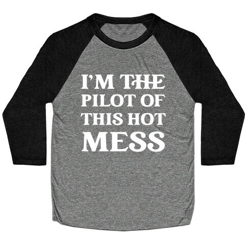 I'm The Pilot Of This Hot Mess Baseball Tee