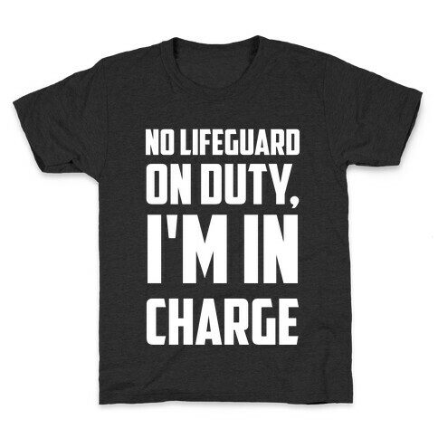 No Lifeguard On Duty, I'm In Charge Kids T-Shirt
