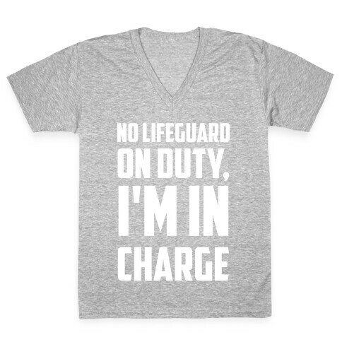 No Lifeguard On Duty, I'm In Charge V-Neck Tee Shirt