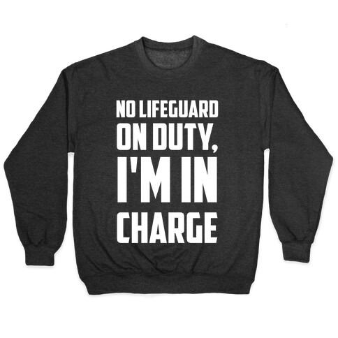 No Lifeguard On Duty, I'm In Charge Pullover
