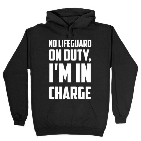 No Lifeguard On Duty, I'm In Charge Hooded Sweatshirt