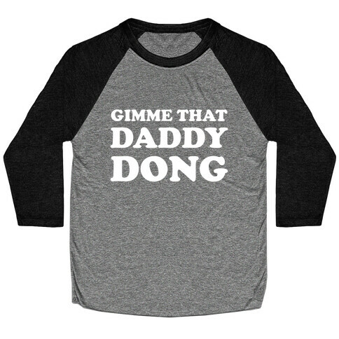 Gimme That Daddy Dong Baseball Tee