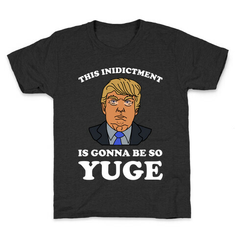 This Inidictment Is Gonna Be So Yuge Kids T-Shirt