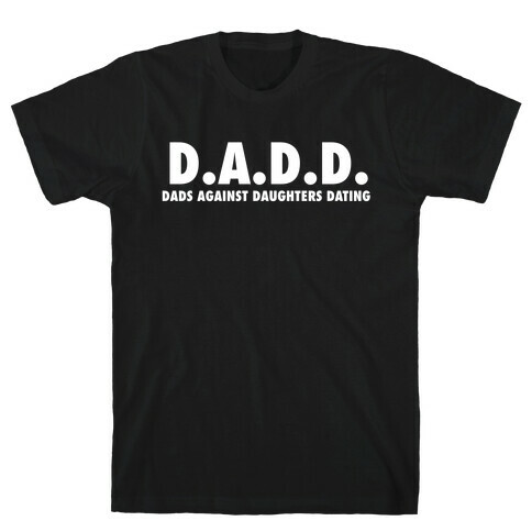 D.a.d.d. - Dads Against Daughters Dating T-Shirt