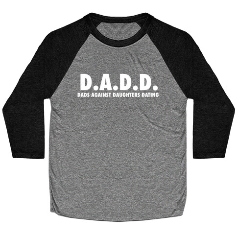 D.a.d.d. - Dads Against Daughters Dating Baseball Tee