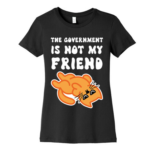 The Government Is Not My Friend (Grumpy Cat) Womens T-Shirt