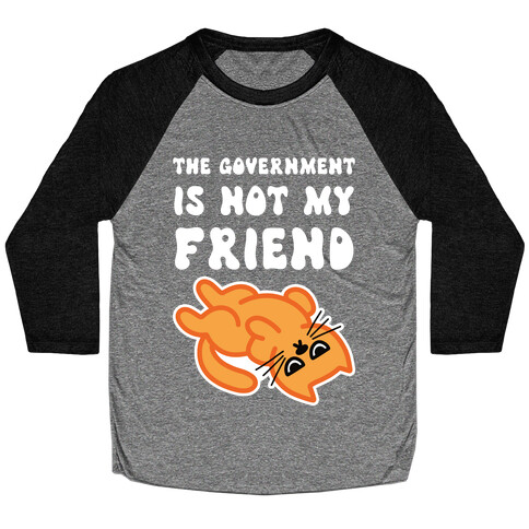 The Government Is Not My Friend (Grumpy Cat) Baseball Tee