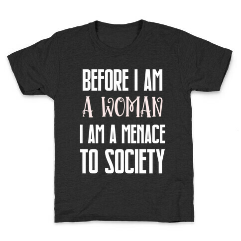 Before I Am A Woman I Am A Menace To Society Kids T-Shirt