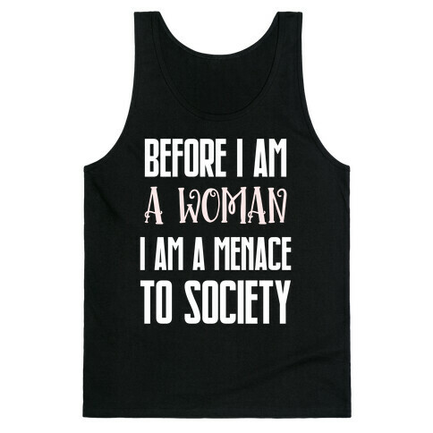 Before I Am A Woman I Am A Menace To Society Tank Top