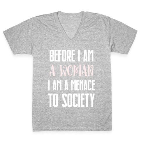 Before I Am A Woman I Am A Menace To Society V-Neck Tee Shirt