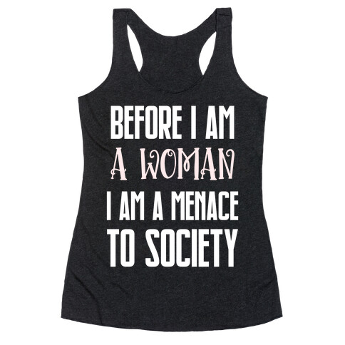 Before I Am A Woman I Am A Menace To Society Racerback Tank Top