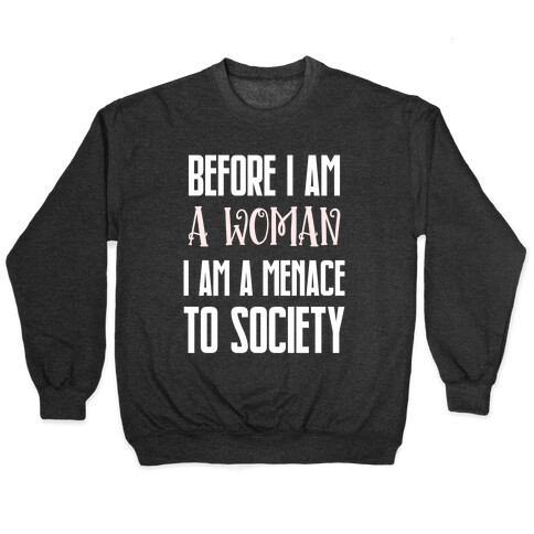 Before I Am A Woman I Am A Menace To Society Pullover