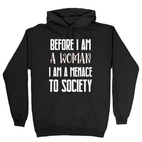 Before I Am A Woman I Am A Menace To Society Hooded Sweatshirt