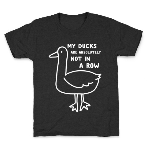My Ducks Are Absolutely Not In A Row Kids T-Shirt