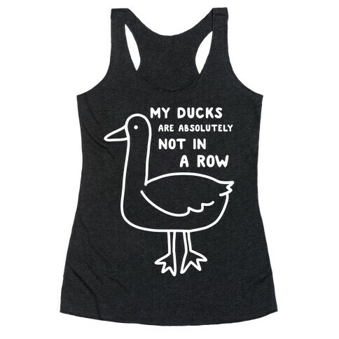 My Ducks Are Absolutely Not In A Row Racerback Tank Top