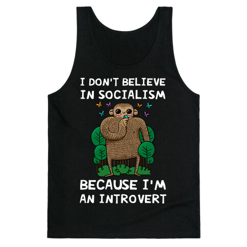 I Don't Believe In Socialism Because I'm An Introvert (Bigfoot) Tank Top