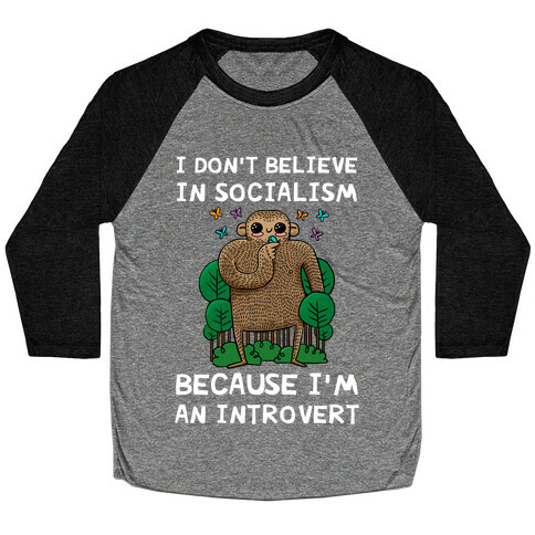 I Don't Believe In Socialism Because I'm An Introvert (Bigfoot) Baseball Tee