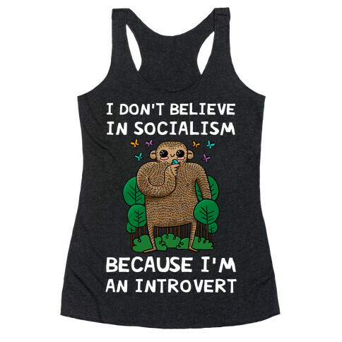 I Don't Believe In Socialism Because I'm An Introvert (Bigfoot) Racerback Tank Top