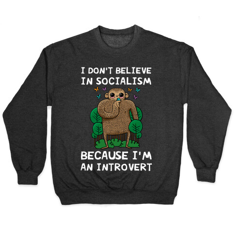 I Don't Believe In Socialism Because I'm An Introvert (Bigfoot) Pullover