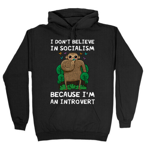 I Don't Believe In Socialism Because I'm An Introvert (Bigfoot) Hooded Sweatshirt
