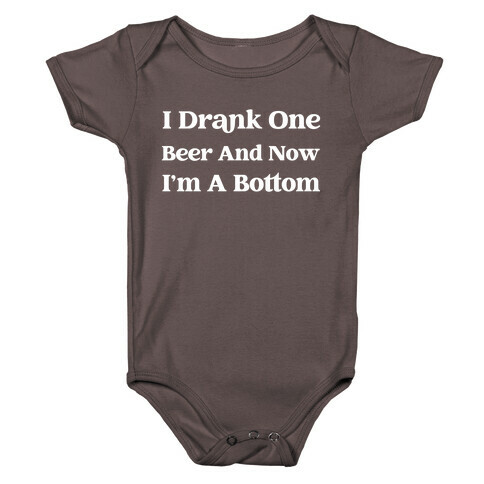 I Drank One Beer And Now I'm A Bottom Baby One-Piece