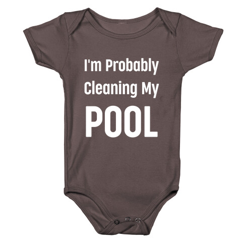 I'm Probably Cleaning My Pool Baby One-Piece