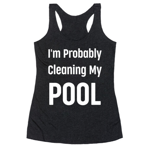 I'm Probably Cleaning My Pool Racerback Tank Top