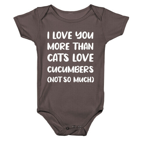 I Love You More Than Cats Love Cucumbers (Not So Much) Baby One-Piece