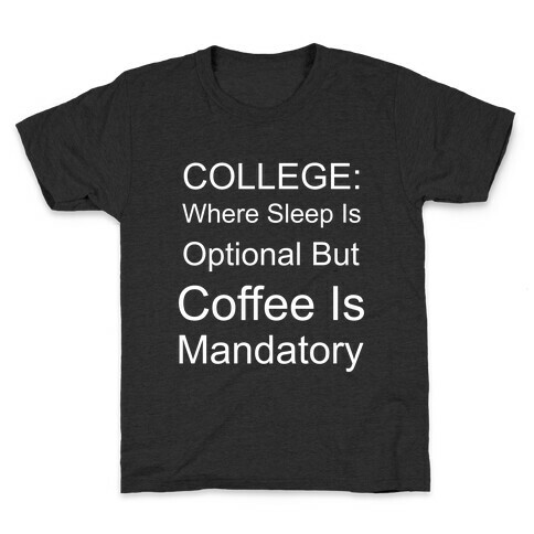 College: Where Sleep Is Optional But Coffee Is Mandatory Kids T-Shirt