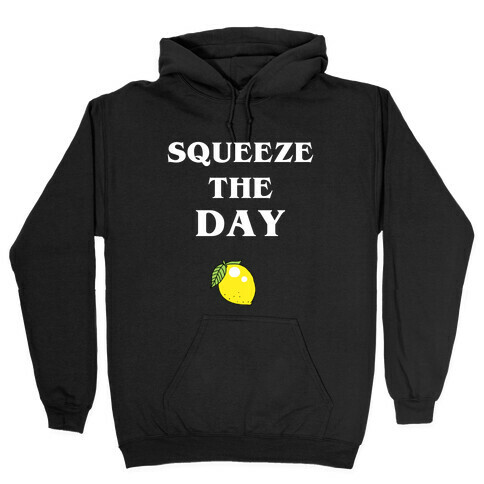 Squeeze The Day Hooded Sweatshirt