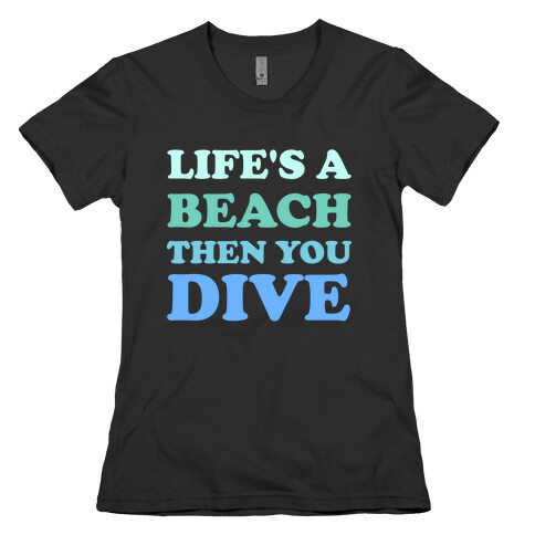 Life's A Beach Then You Dive Womens T-Shirt