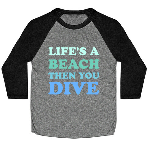 Life's A Beach Then You Dive Baseball Tee