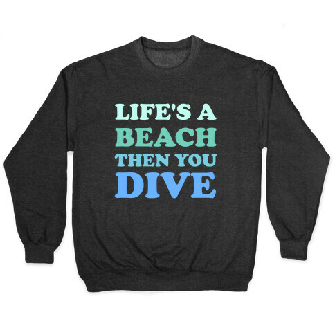 Life's A Beach Then You Dive Pullover