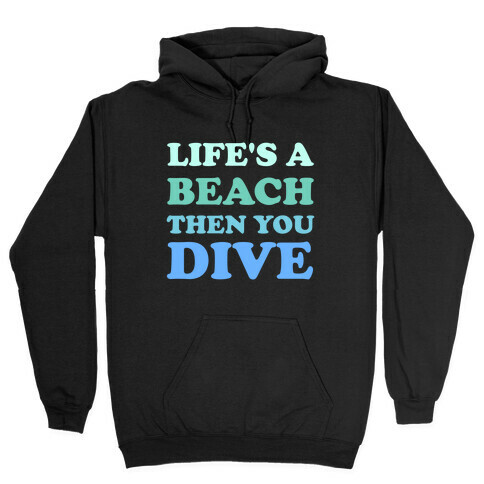 Life's A Beach Then You Dive Hooded Sweatshirt